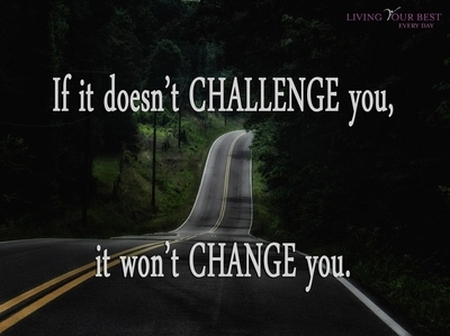 If it doesn’t CHALLENGE you